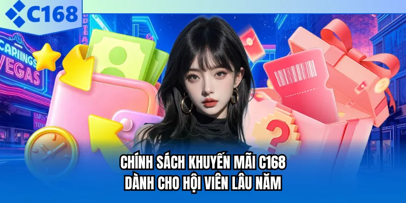 Chính sách khuyến mãi C168 dành cho hội viên lâu năm